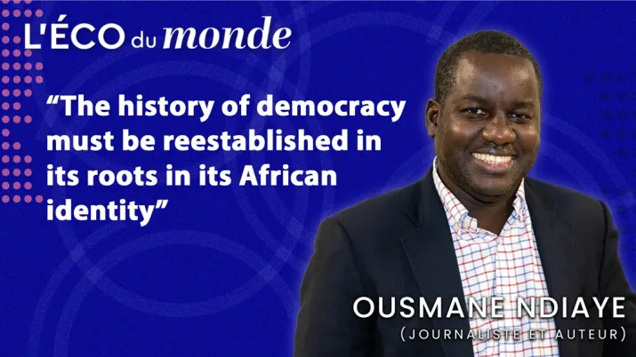 Ousmane Ndiaye: "The history of democracy must be reestablished in its roots, in its African identity"