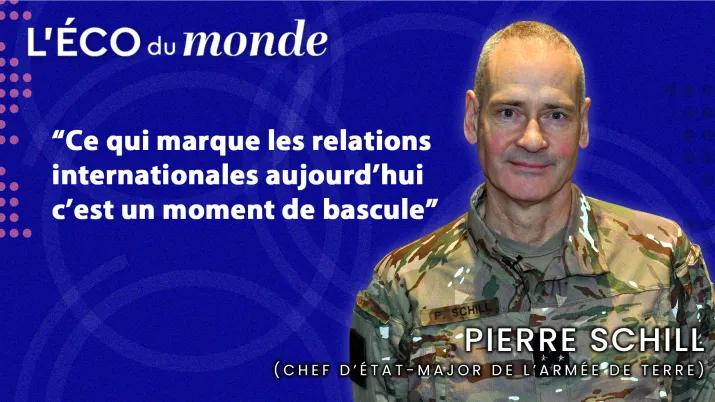 "Ce qui marque les relations internationales aujourd'hui, c'est un moment de bascule" - Général Pierre Schill