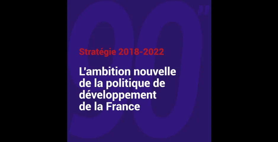 Stratégie 2018 - 2022 : l'ambition nouvelle de la politique de développement solidaire de la France
