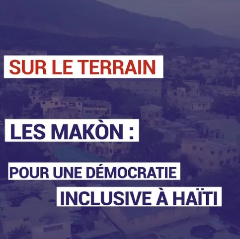 Les Makòn : pour une démocratie inclusive à Haïti