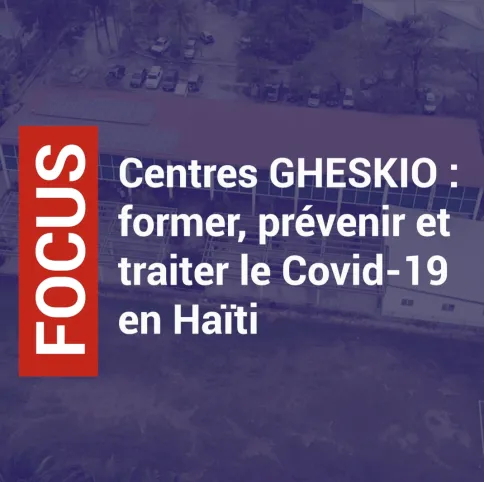 Centres GHESKIO : former, prévenir et traiter le Covid-19 en Haïti