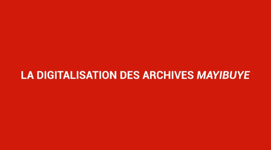 Digitalisation des archives de Mayibuye